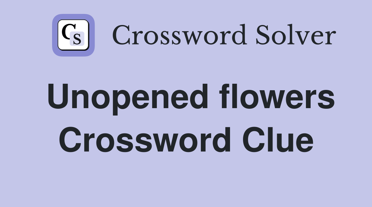 Unopened flowers Crossword Clue
