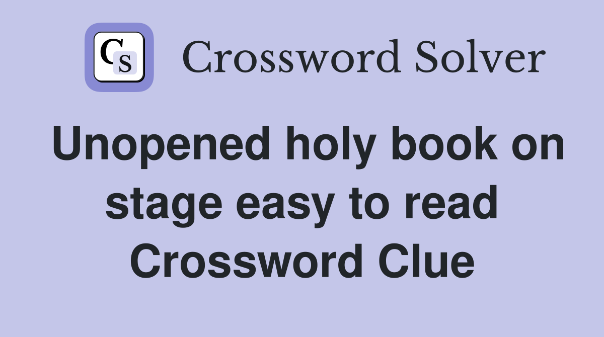 Unopened holy book on stage easy to read Crossword Clue