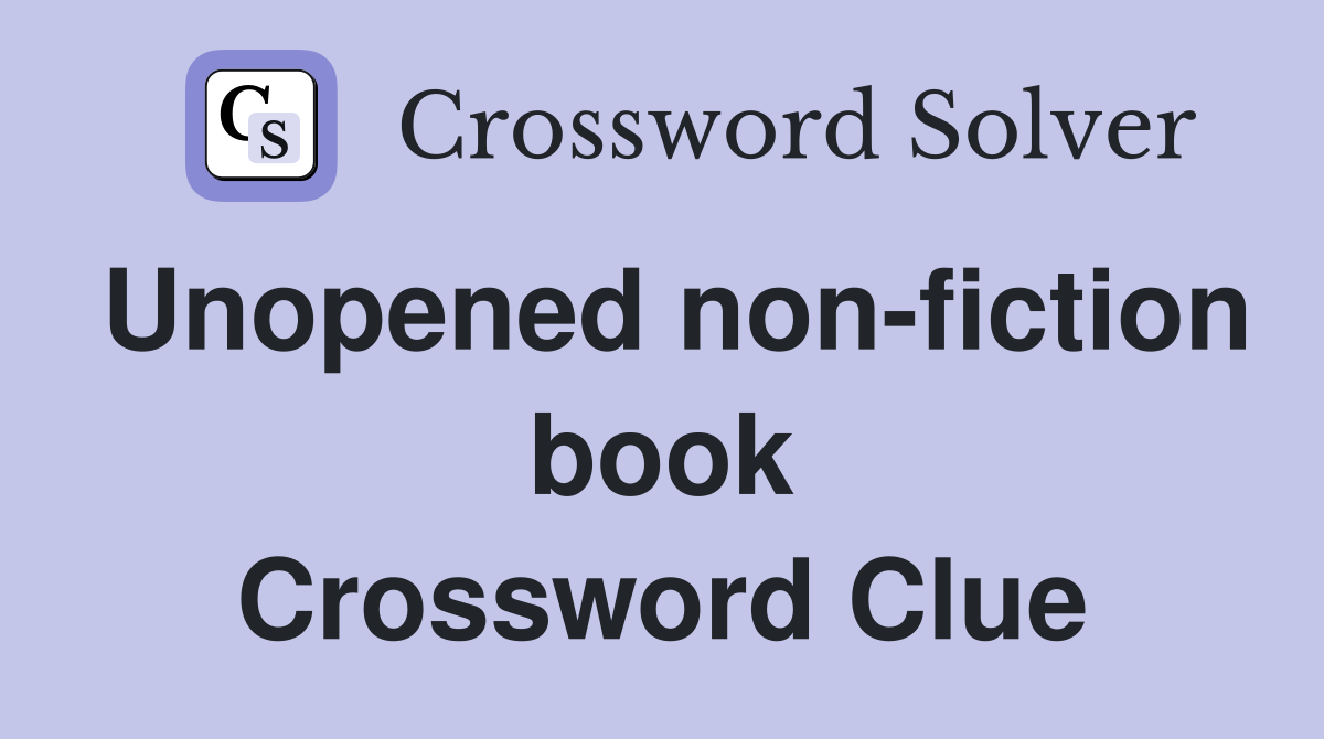 Unopened non-fiction book Crossword Clue