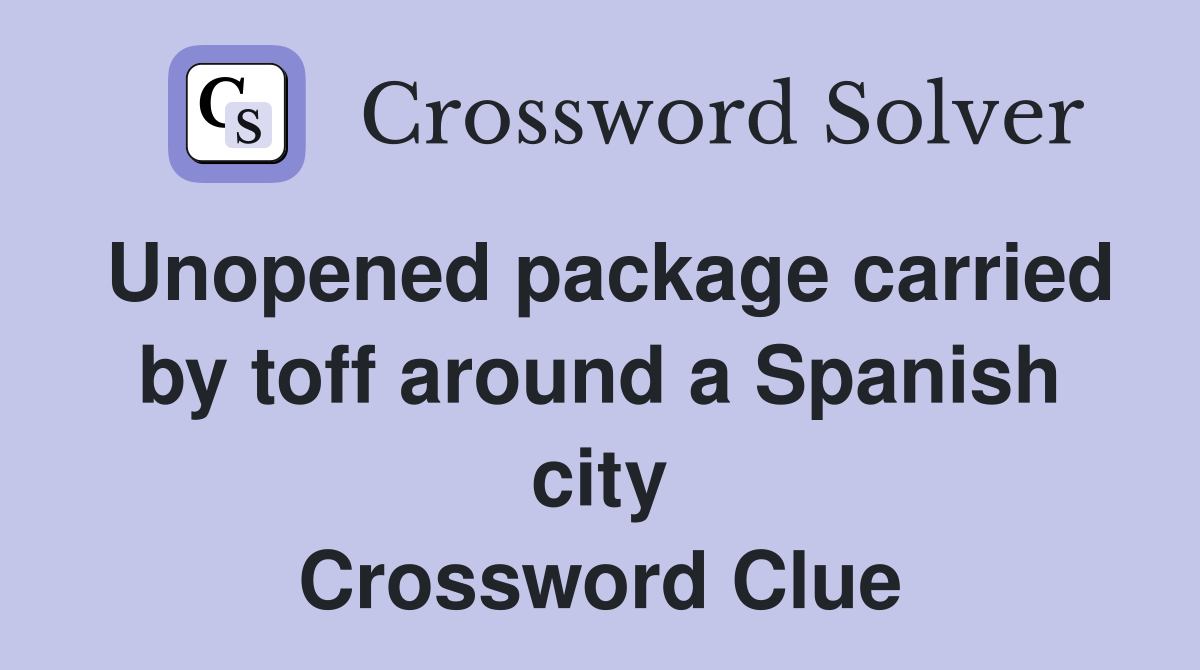 Unopened package carried by toff around a Spanish city Crossword Clue