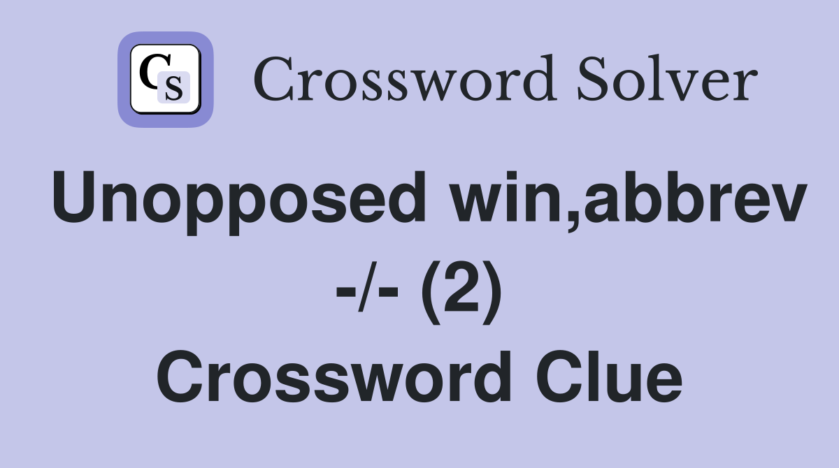 Unopposed win,abbrev -/- (2) Crossword Clue