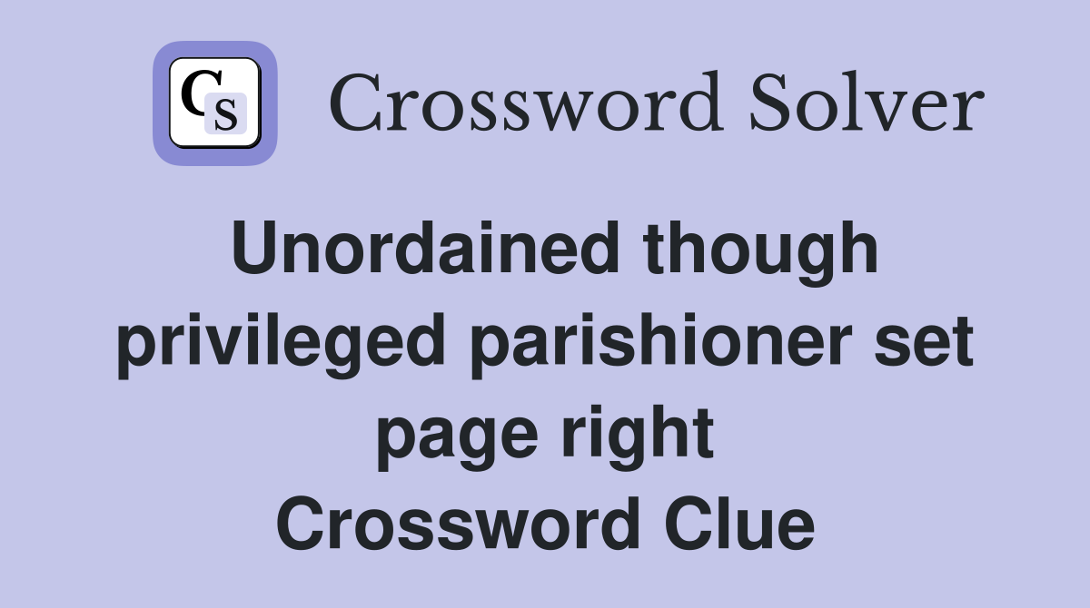 Unordained though privileged parishioner set page right Crossword Clue