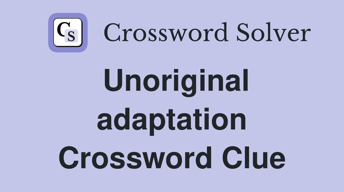 Unoriginal adaptation Crossword Clue