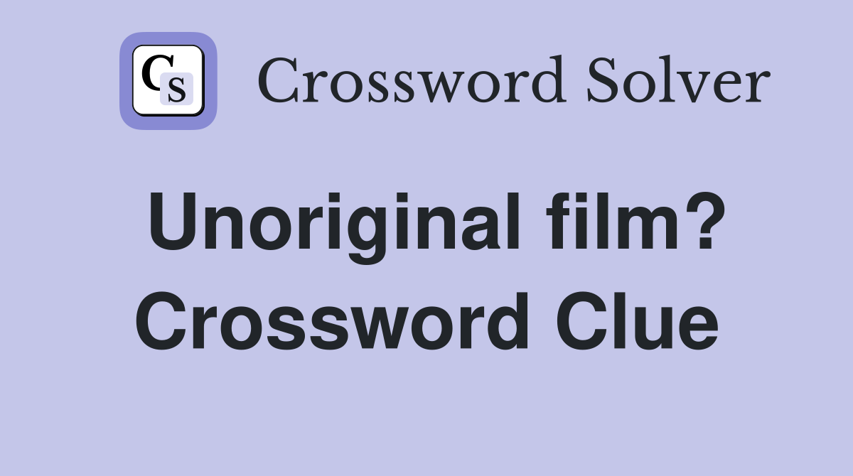 Unoriginal film? Crossword Clue