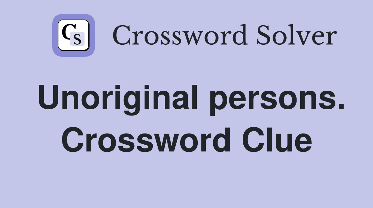 Unoriginal persons. Crossword Clue