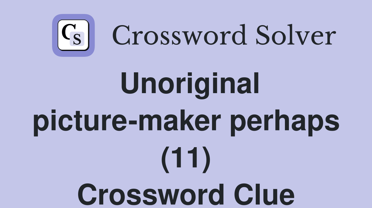Unoriginal picture-maker perhaps (11) Crossword Clue