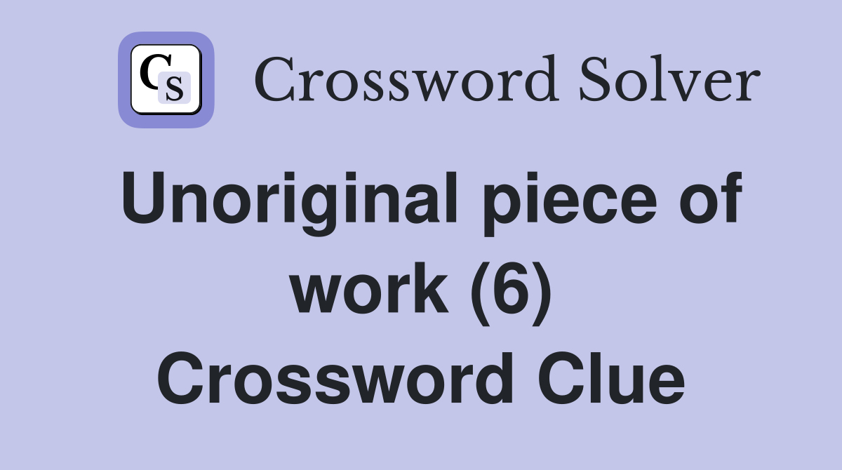 Unoriginal piece of work (6) Crossword Clue
