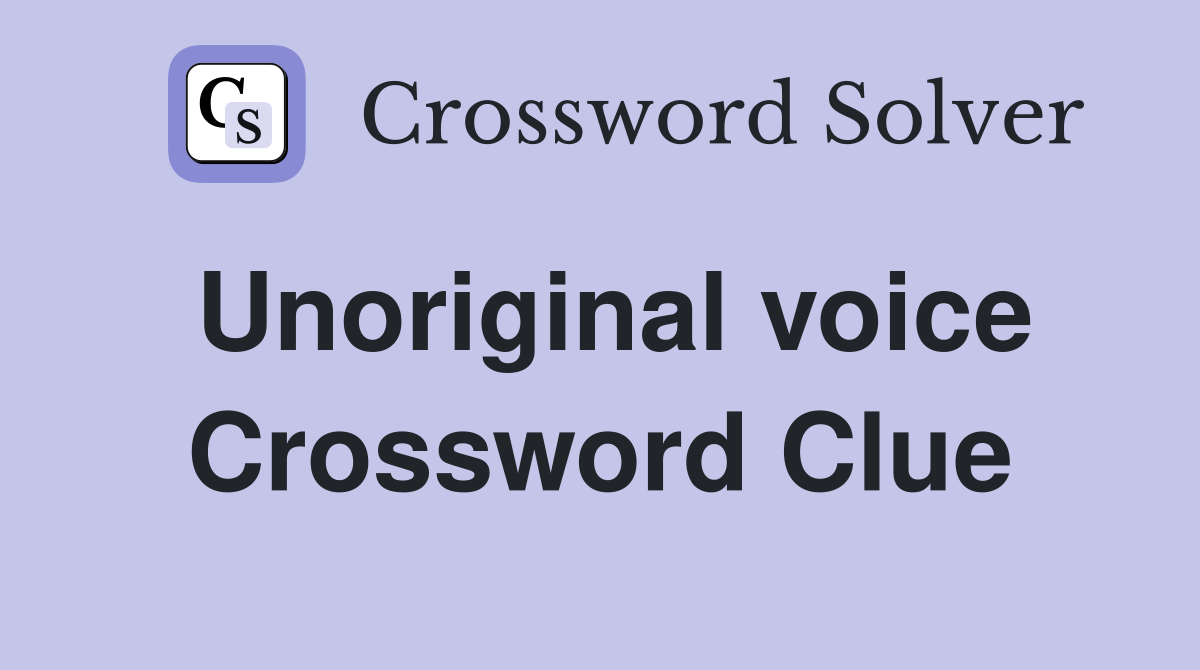 Unoriginal voice Crossword Clue