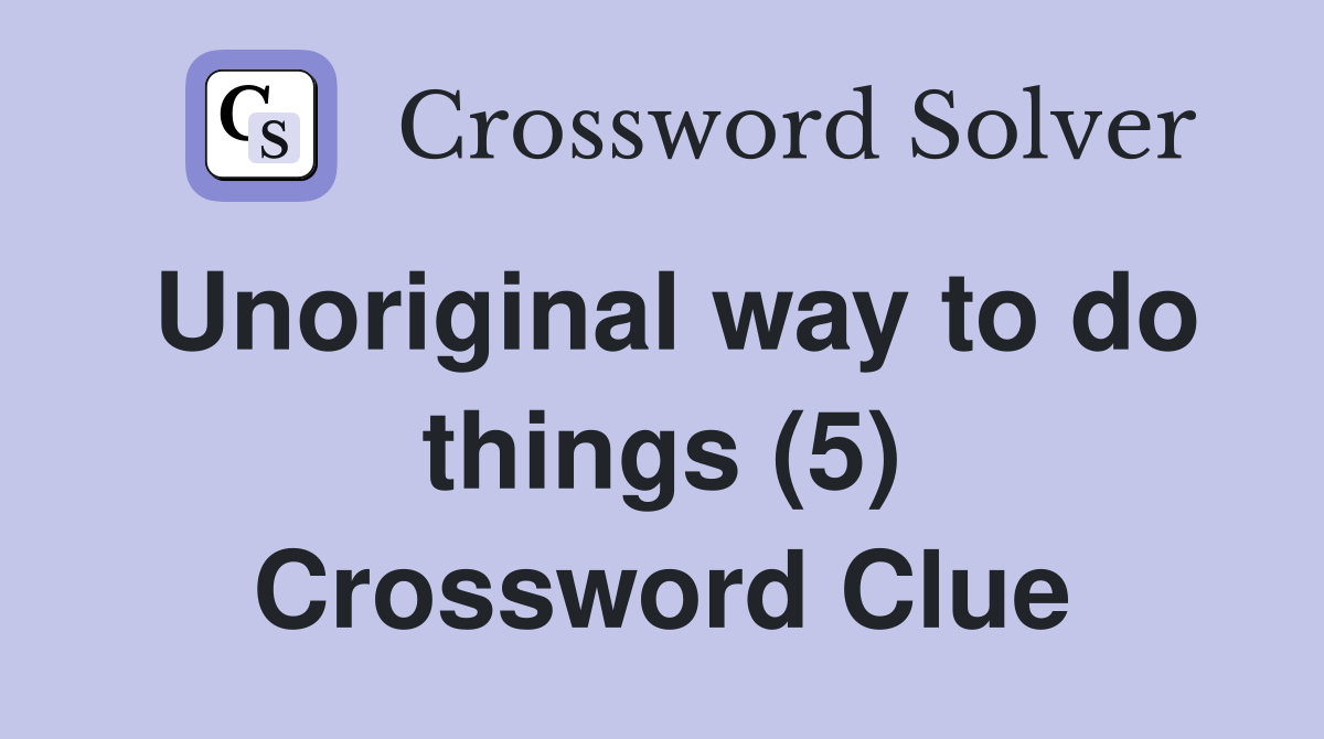 Unoriginal way to do things (5) Crossword Clue