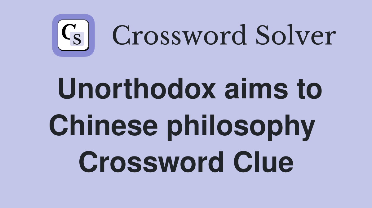 Unorthodox aims to Chinese philosophy  Crossword Clue