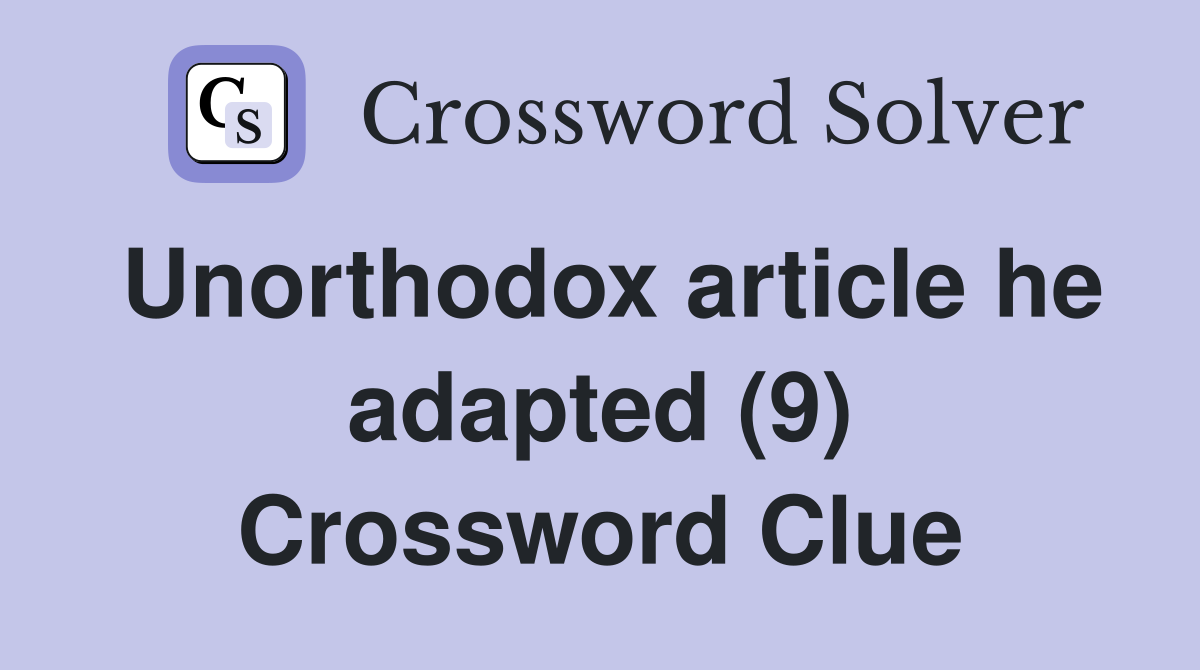 Unorthodox article he adapted (9) Crossword Clue
