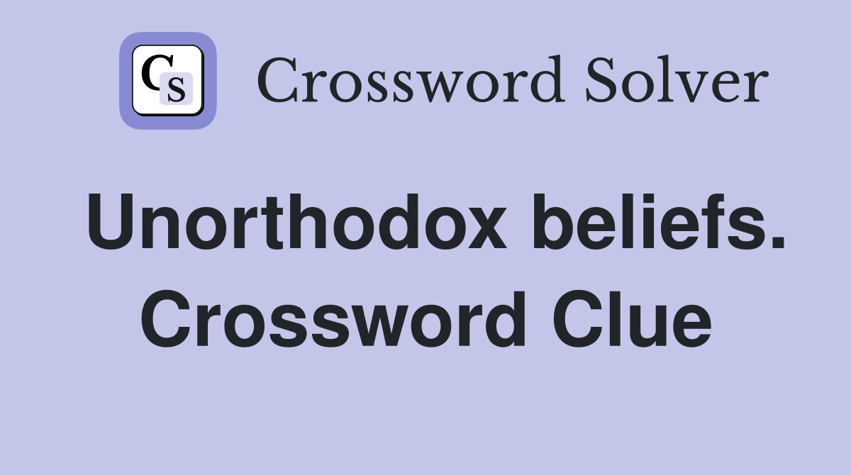 Unorthodox beliefs. Crossword Clue