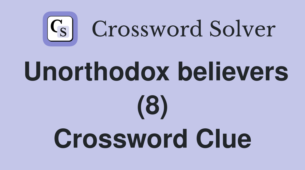 Unorthodox believers (8) Crossword Clue