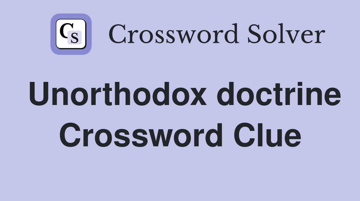 Unorthodox doctrine Crossword Clue