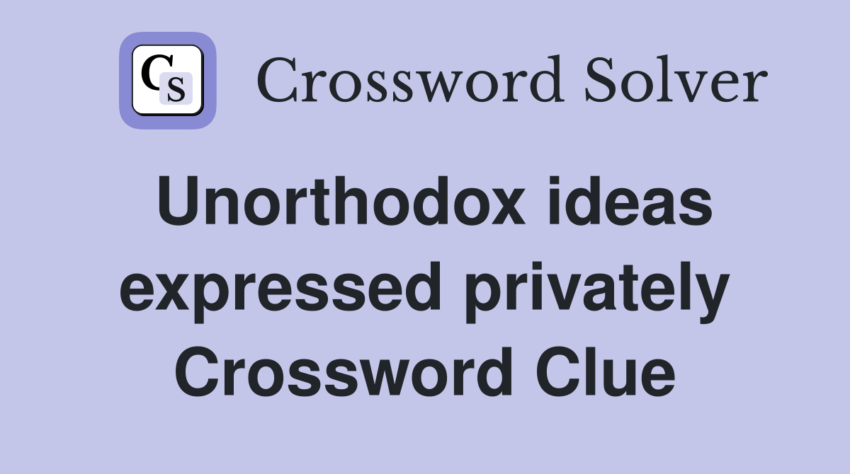 Unorthodox ideas expressed privately Crossword Clue