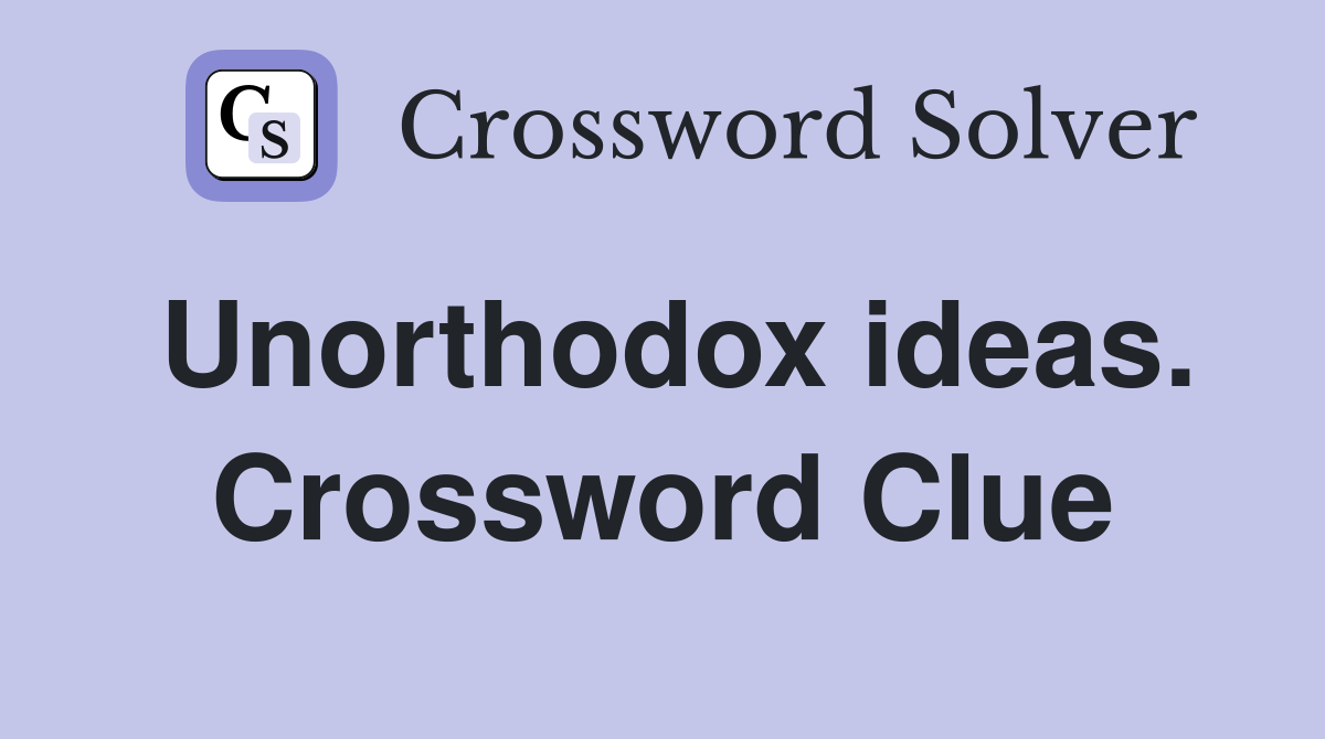 Unorthodox ideas. Crossword Clue