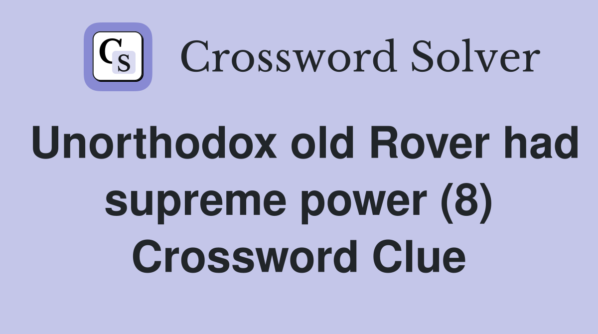 Unorthodox old Rover had supreme power (8) Crossword Clue