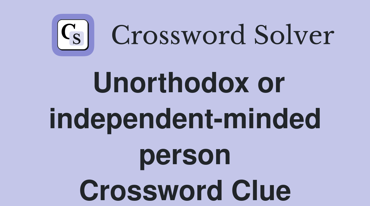 Unorthodox or independent-minded person Crossword Clue