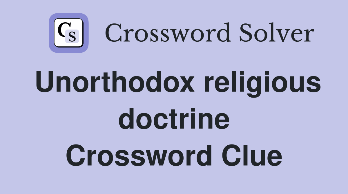 Unorthodox religious doctrine Crossword Clue