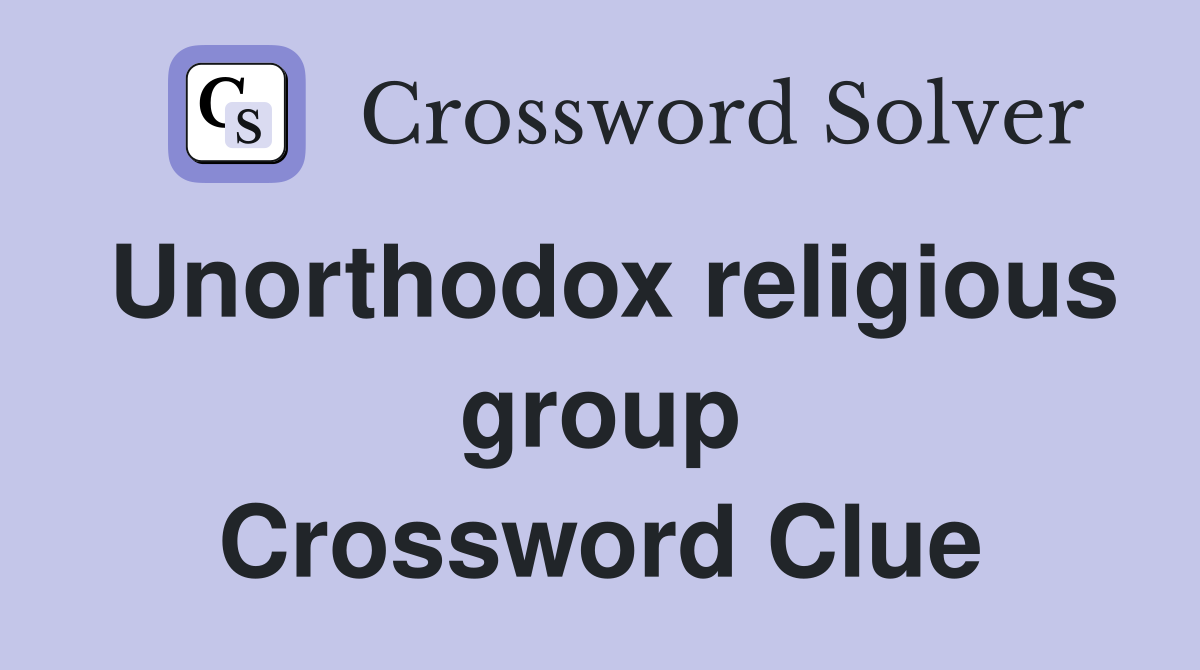 Unorthodox religious group Crossword Clue