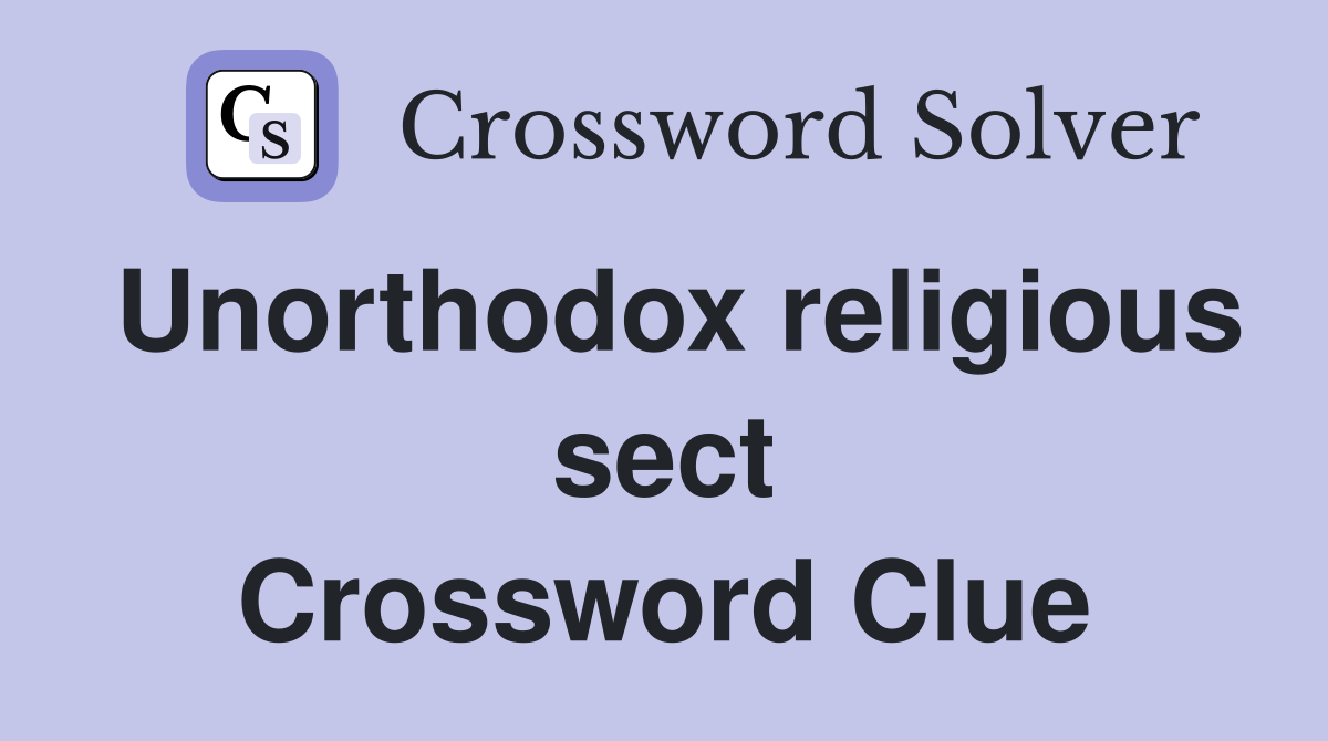 Unorthodox religious sect Crossword Clue