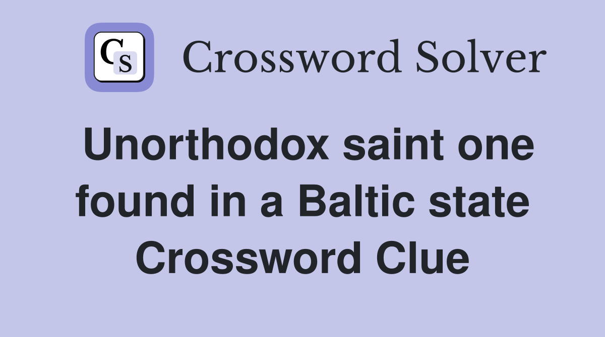 Unorthodox saint one found in a Baltic state Crossword Clue