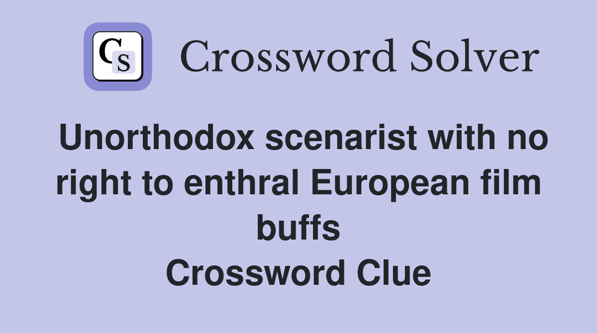 Unorthodox scenarist with no right to enthral European film buffs Crossword Clue