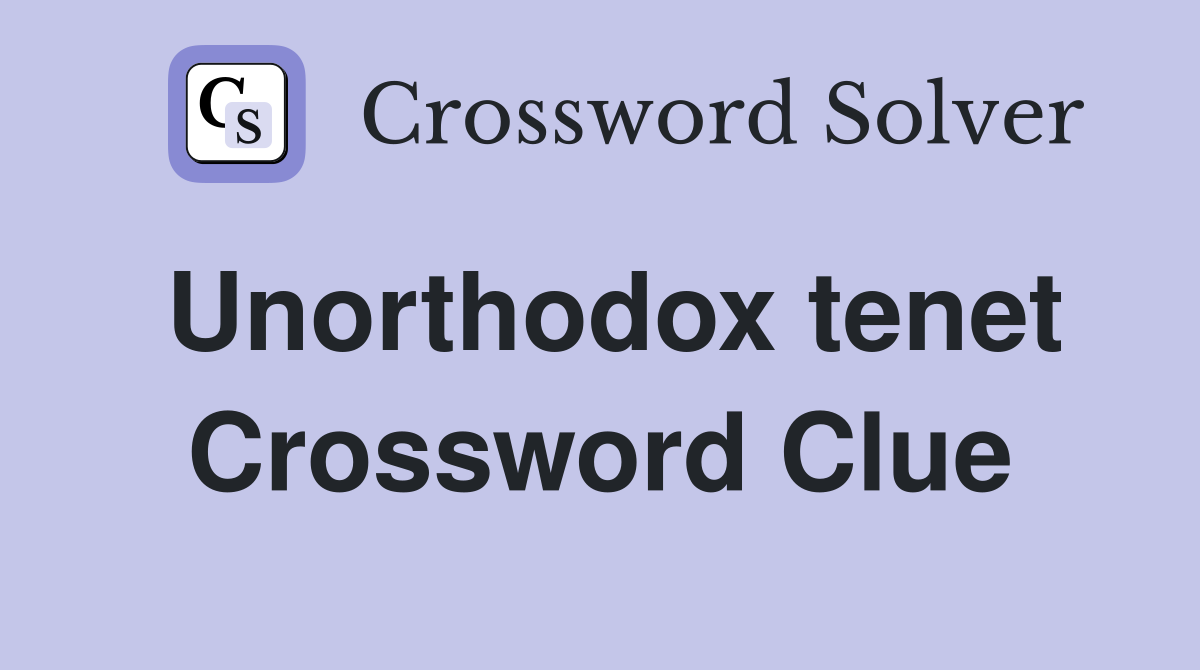 Unorthodox tenet Crossword Clue