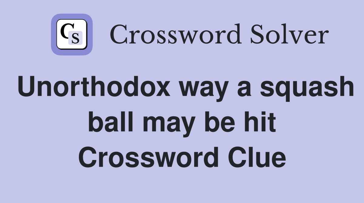Unorthodox way a squash ball may be hit Crossword Clue