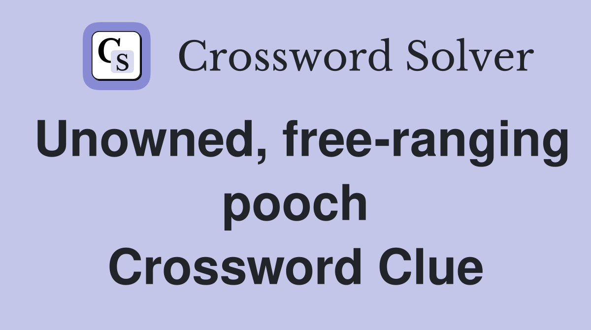 Unowned, free-ranging pooch Crossword Clue