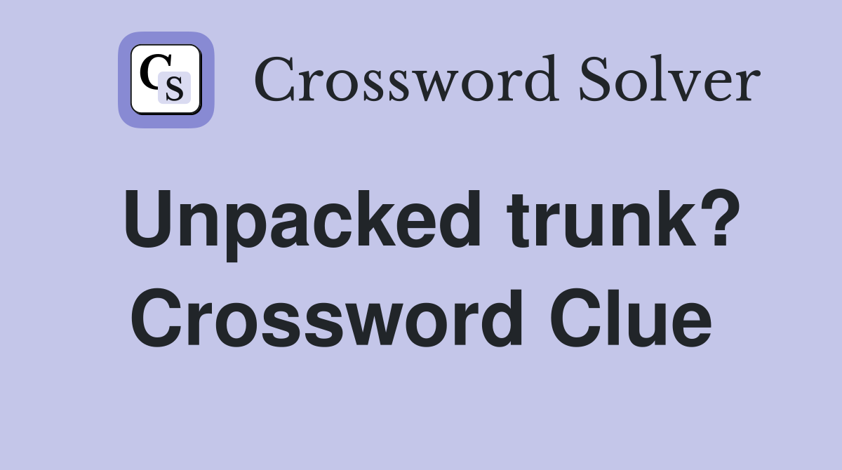 Unpacked trunk? Crossword Clue