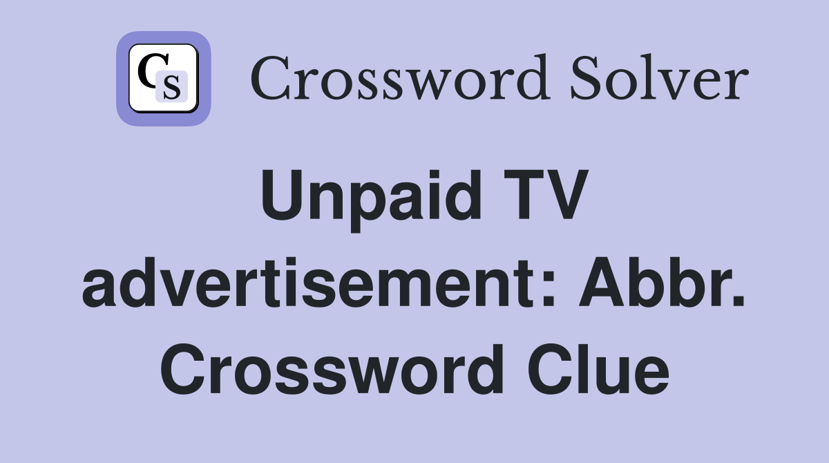 Unpaid TV advertisement: Abbr. Crossword Clue