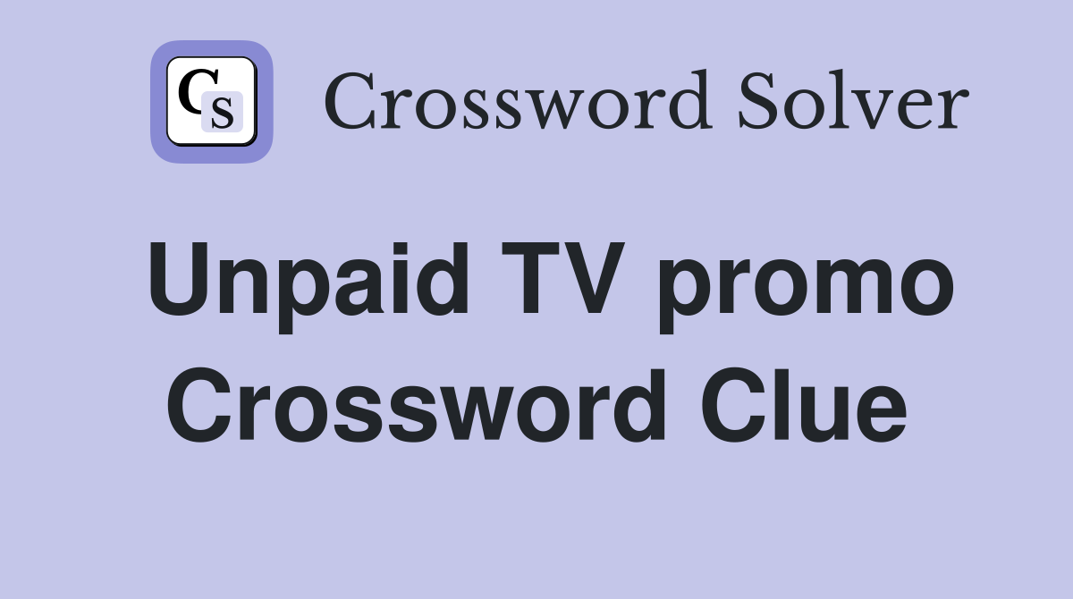 Unpaid TV promo Crossword Clue