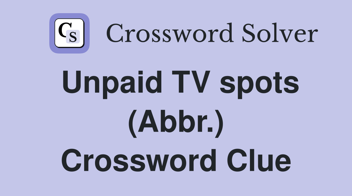 Unpaid TV spots (Abbr.) Crossword Clue