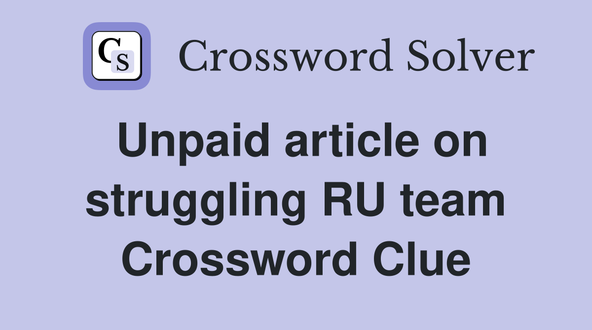Unpaid article on struggling RU team Crossword Clue