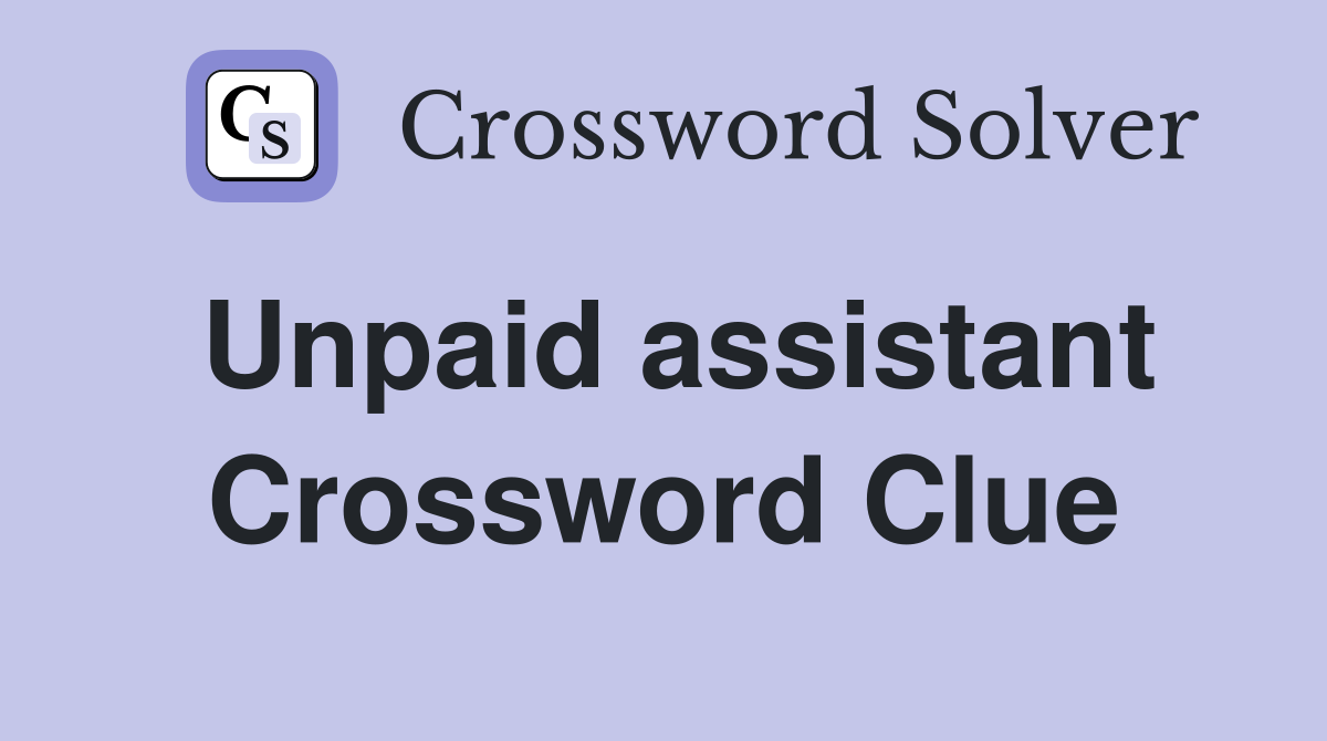 Unpaid assistant Crossword Clue