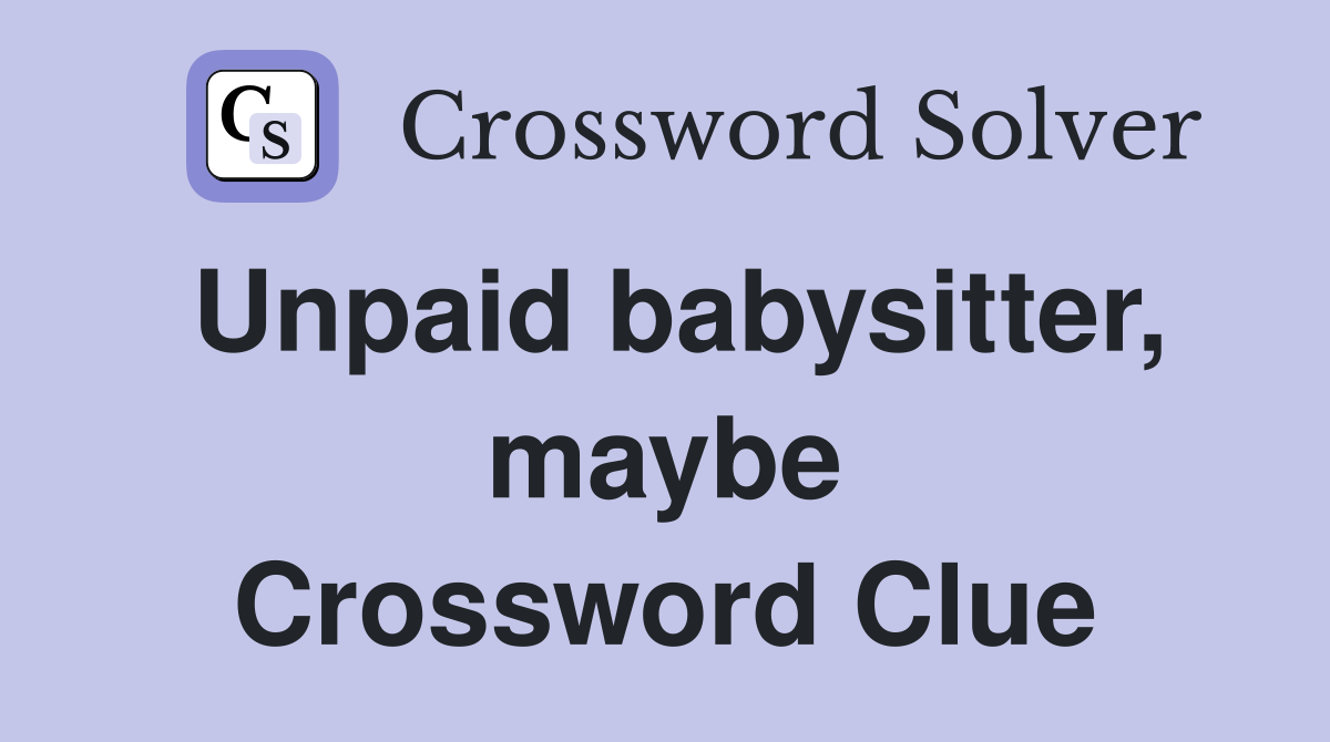 Unpaid babysitter, maybe Crossword Clue