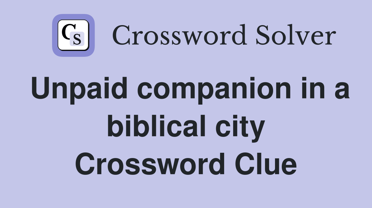 Unpaid companion in a biblical city Crossword Clue
