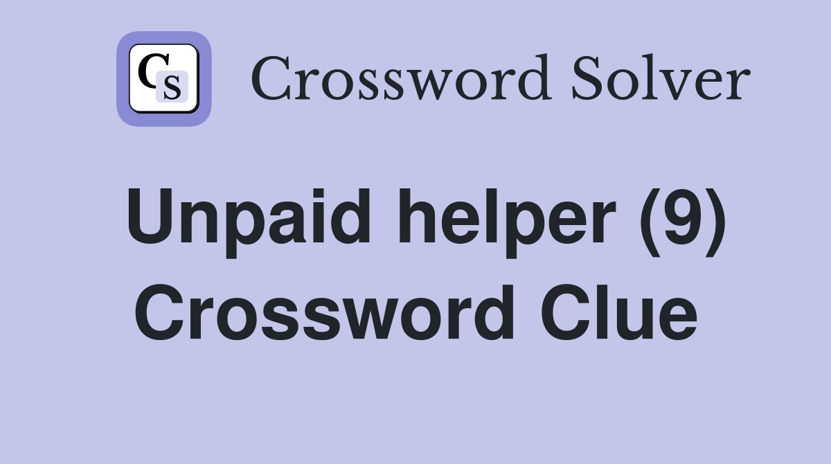 Unpaid helper (9) Crossword Clue Answers Crossword Solver