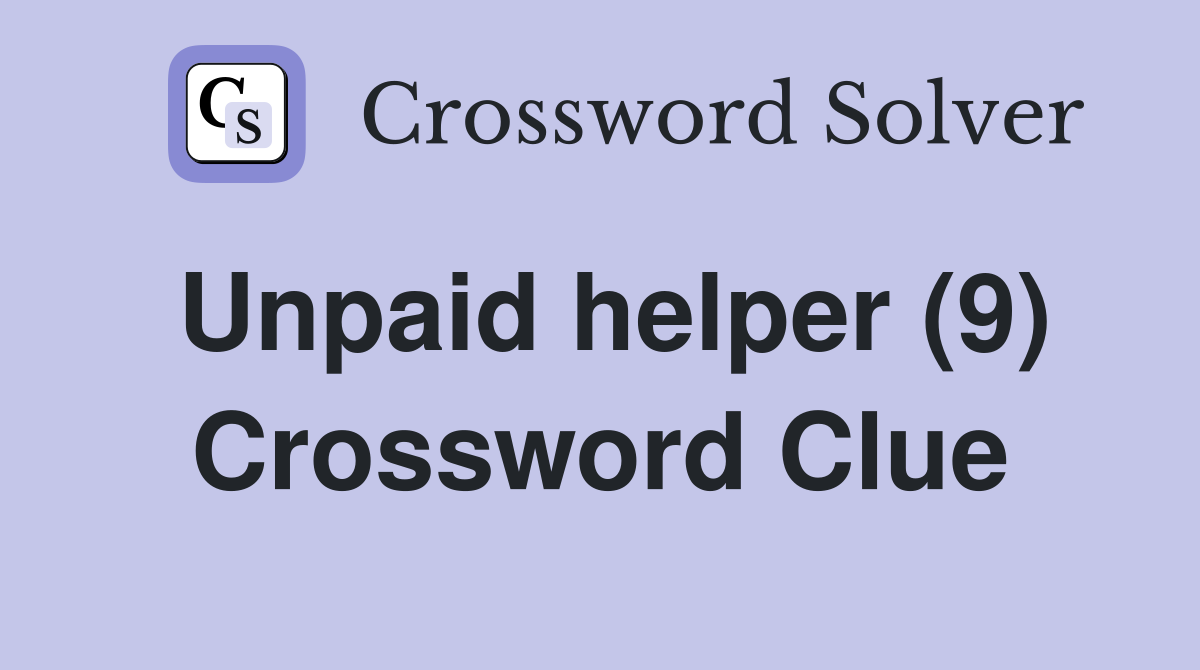 Unpaid helper (9) Crossword Clue