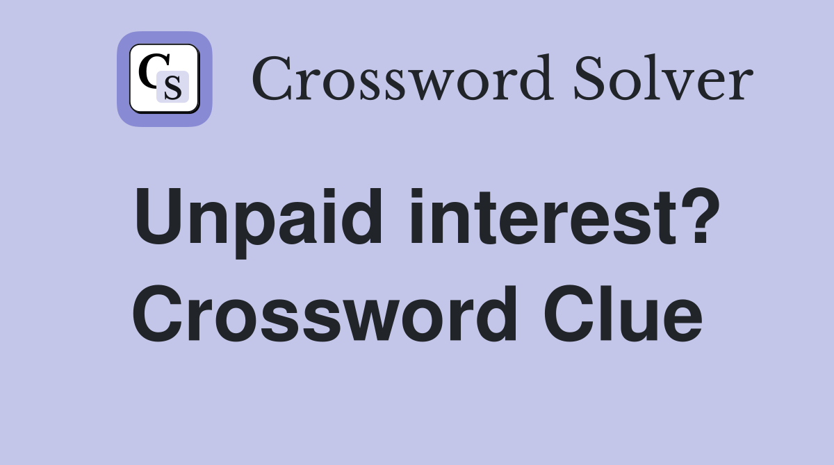 Unpaid interest? Crossword Clue