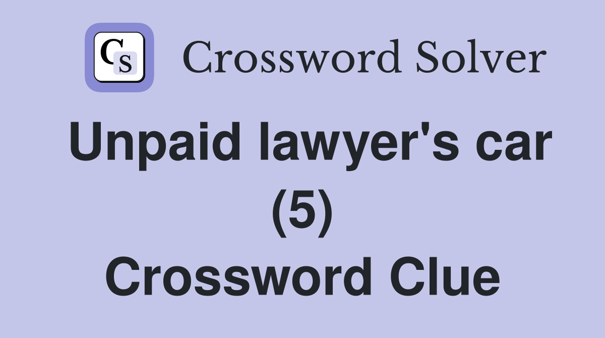 Unpaid lawyer's car (5) Crossword Clue