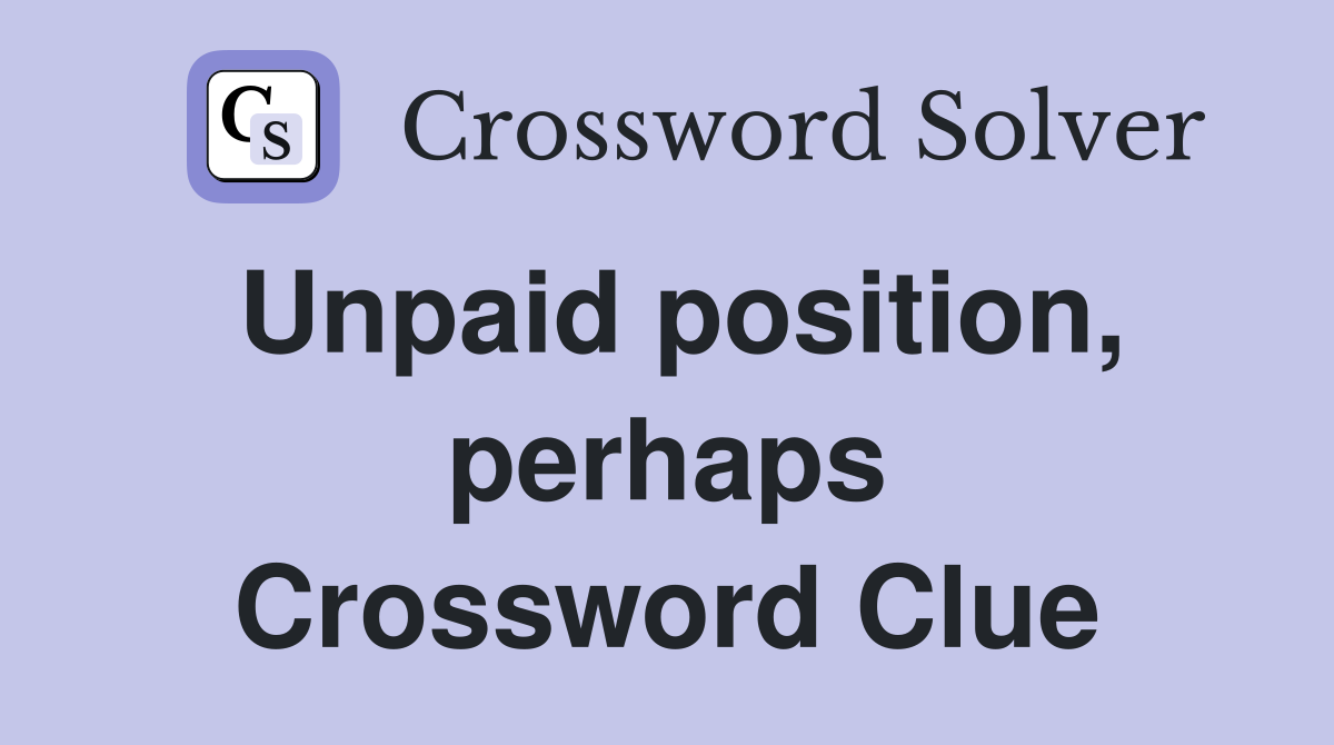 Unpaid position, perhaps Crossword Clue