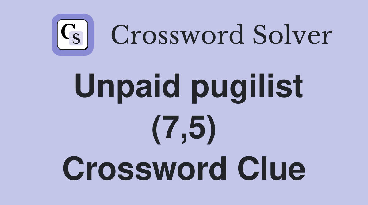 Unpaid pugilist (7,5) Crossword Clue
