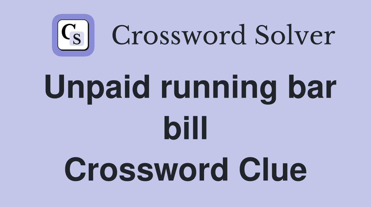 Unpaid running bar bill Crossword Clue