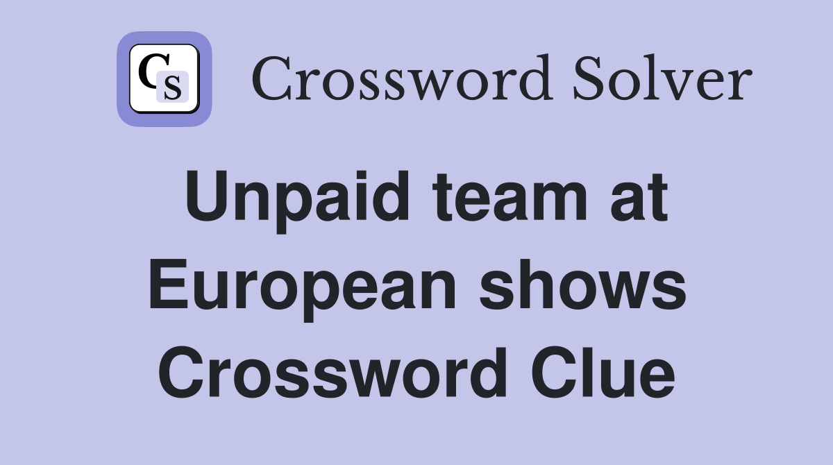 Unpaid team at European shows Crossword Clue
