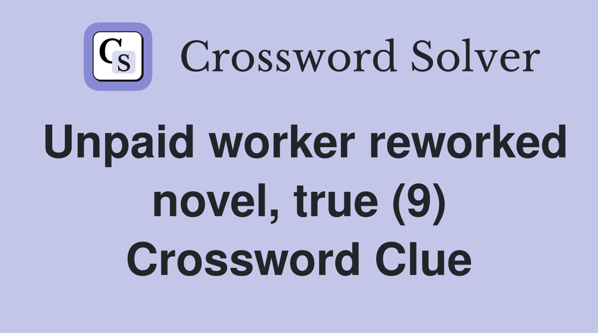 Unpaid worker reworked novel, true (9) Crossword Clue