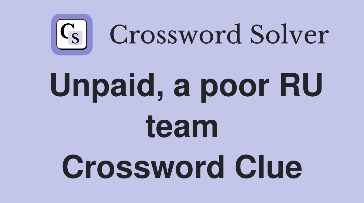 Unpaid a poor RU team Crossword Clue Answers Crossword Solver
