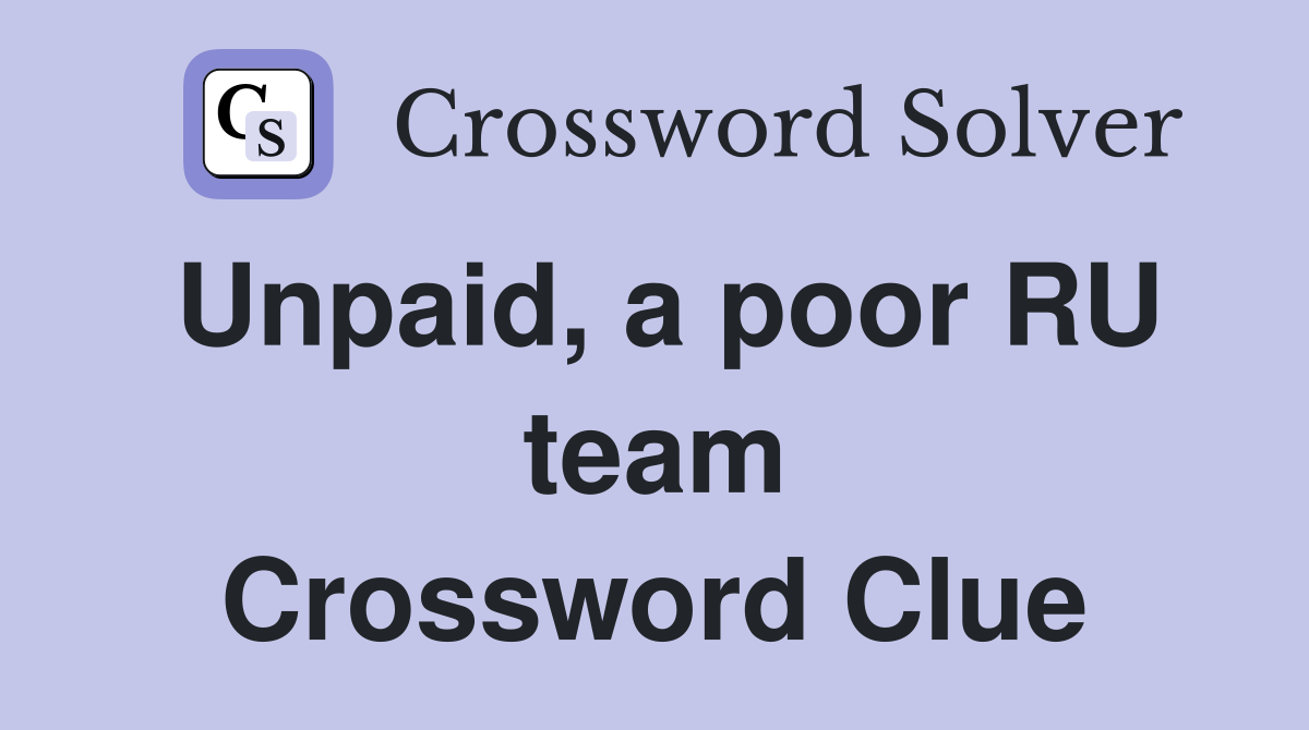 Unpaid, a poor RU team Crossword Clue