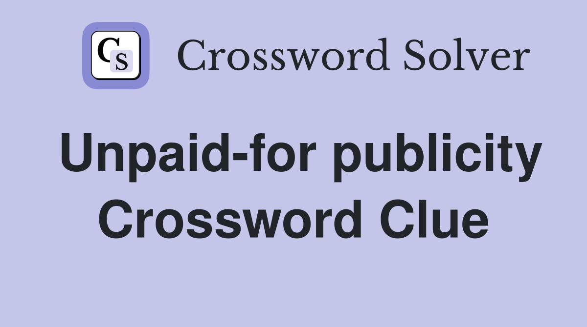 Unpaid-for publicity Crossword Clue
